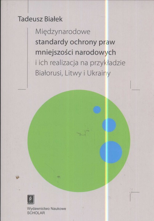 okładka Międzynarodowe standardy ochrony praw mniejszości narodowej i ich realizacja na przykładzie Białorusi Litwy i Ukrainy książka | Tadeusz Białek
