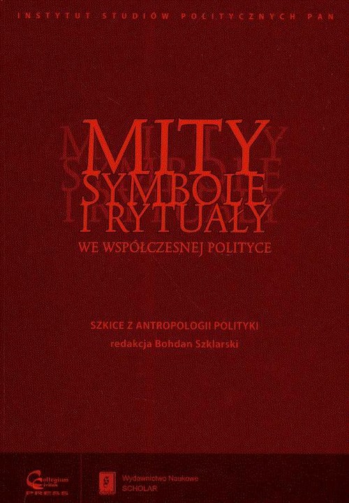 okładka Mity symbole i rytuały we współczesnej polityce Szkice z antropologii polityki książka