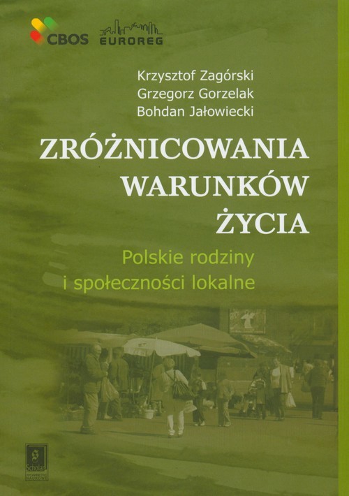 okładka Zróżnicowania warunków życia Polskie rodziny i społeczności lokalne książka | Krzysztof Zagórski, Grzegorz Gorzelak, Bohdan Jałowiecki