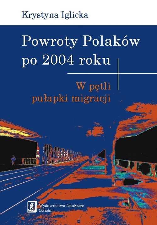 okładka Powroty Polaków po 2004 roku W pętli pułapki migracji książka | Krystyna Iglicka