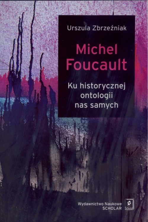 okładka Michel Foucault Ku historycznej ontologii nas samych książka | Urszula Zbrzeźniak