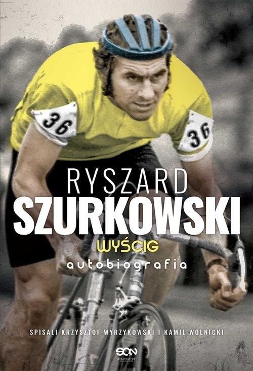 okładka Ryszard Szurkowski Wyścig Autobiografia książka | Ryszard Szurkowski, Krzysztof Wyrzykowski, Kamil Wolnicki
