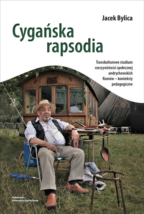okładka Cygańska rapsodia Transkulturowe studium rzeczywistości społecznej andrychowskich Romów – konteksty pedagogiczne książka | Bylica Jacek