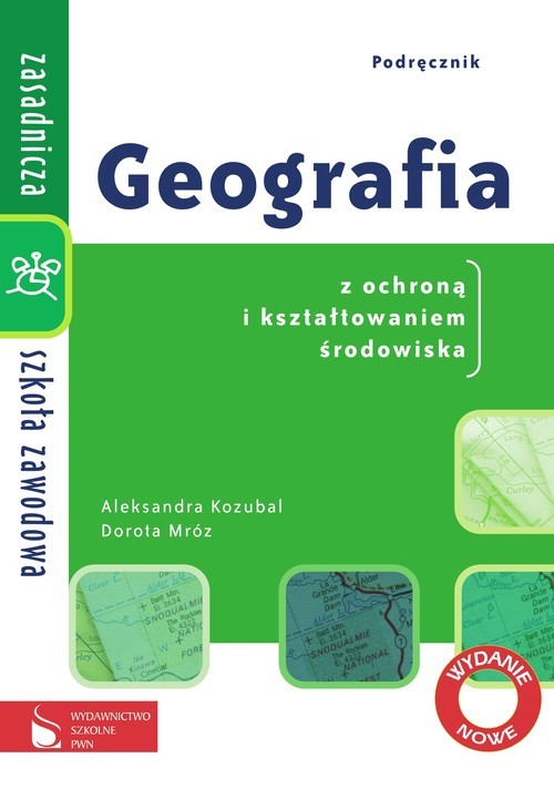 okładka Geografia ZSZ Podręcznik dla szkoły zawodowej Geografia z ochroną i kształtowaniem środowiska Zasadnicza szkoła zawodowa książka | Aleksandra Kozubal, Dorota Mróz