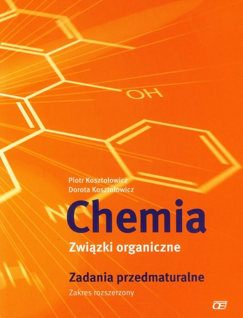 okładka Chemia Związki organiczne Zadania przedmaturalne Zakres rozszerzony Szkoła ponadgimnazjalna książka | Piotr Kosztołowicz, Dorota Kosztołowicz
