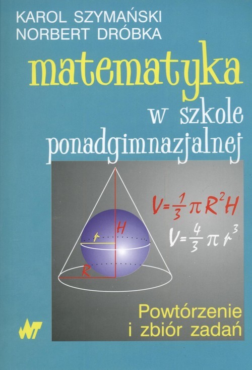 okładka Matematyka w szkole ponadgimnazjalnej Powtórzenie i zbiór zadań książka | Karol Szymański, Norbert Dróbka