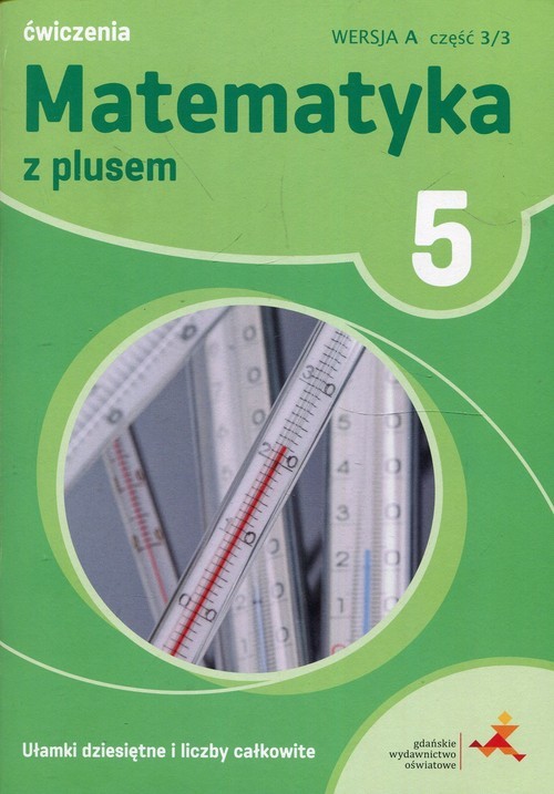 okładka Matematyka z plusem 5 Ułamki dziesiętne i liczby całkowite A Ćwiczenia Część 3/3 Szkoła podstawowa książka | Zofia Bolałek, Małgorzata Dobrowolska, Adam Mysior