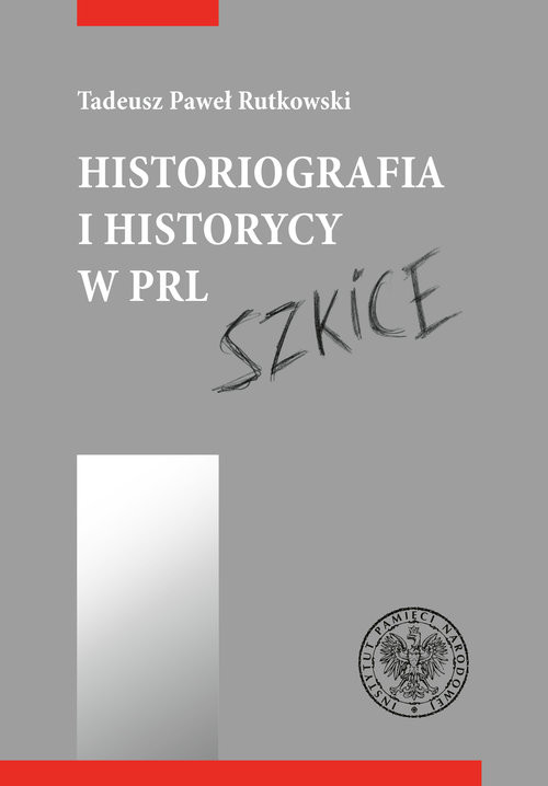 okładka Historiografia i historycy w PRL Szkice książka | Tadeusz Rutkowski
