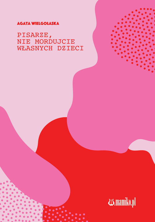 okładka Pisarze nie mordujcie własnych dzieci książka | Agata Wielgołaska