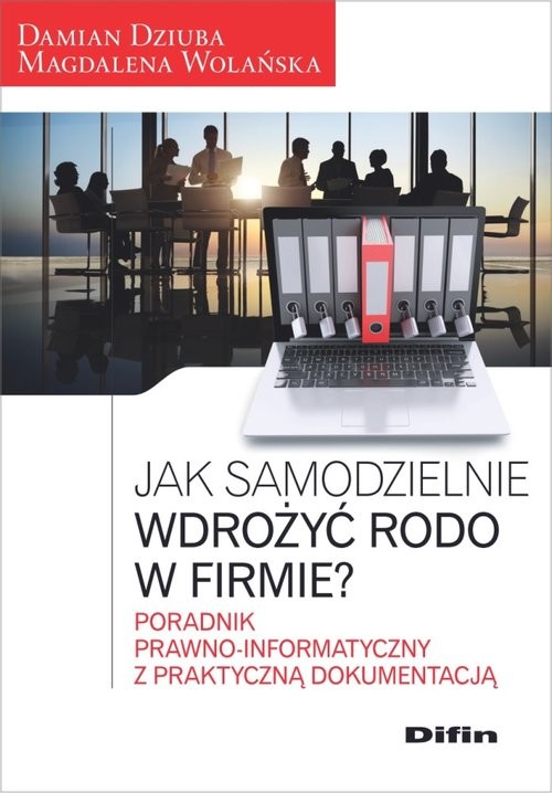okładka Jak samodzielnie wdrożyć RODO w firmie? Poradnik prawno-informatyczny z praktyczną dokumentacją książka | Damian Dziuba, Magdalena Wolańska