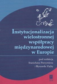 okładka Instytucjonalizacja wielostronnej współpracy międzynarodowej w Europie książka