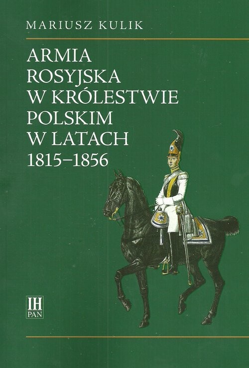 okładka Armia rosyjska w Królestwie Polskim w latach 1815-1856 książka | Kulik Mariusz