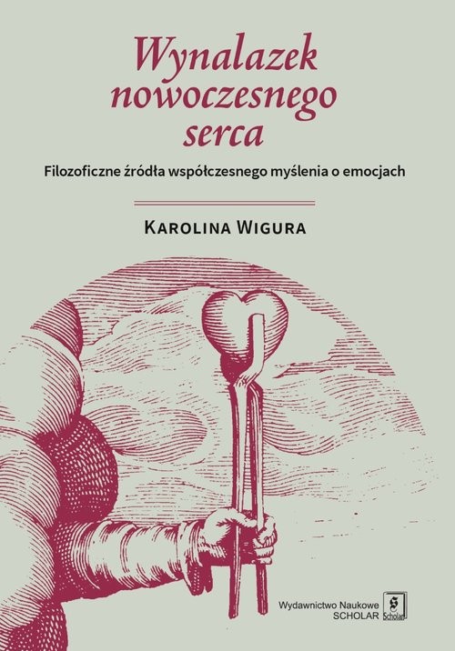 okładka Wynalazek nowoczesnego serca Filozoficzne źródła współczesnego myślenia o emocjach książka | Wigura Karolina