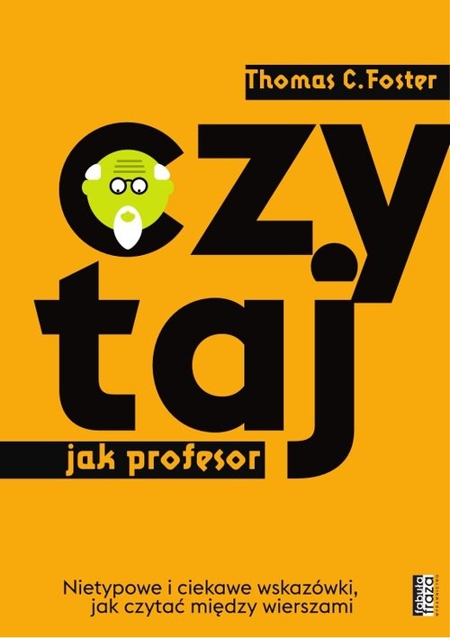 okładka Czytaj jak Profesor Nietypowe i ciekawe wskazówki,jak czytać między wierszami książka | Thomas C. Foster
