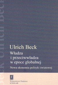 okładka Władza i przeciwwładza w epoce globalnej Nowa ekonomia polityki światowej książka | Ulrich Beck