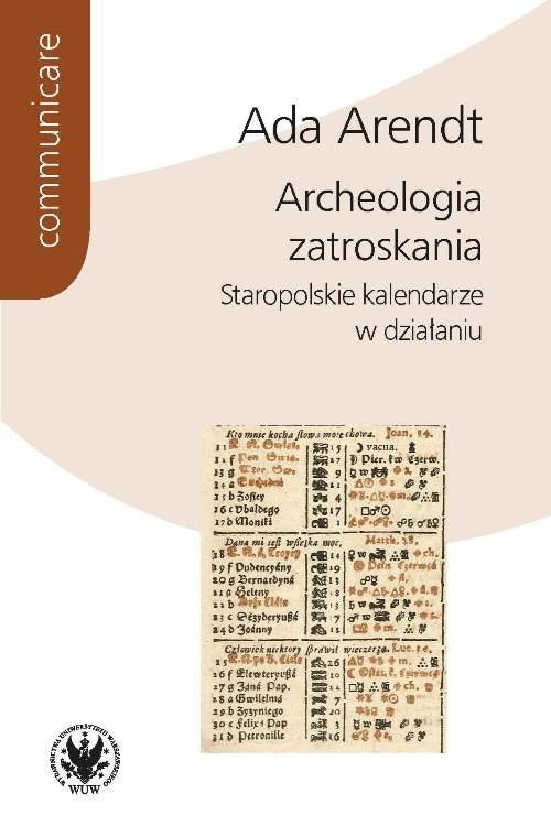 okładka Archeologia zatroskania Staropolskie kalendarze w działaniu książka | Ada Arendt