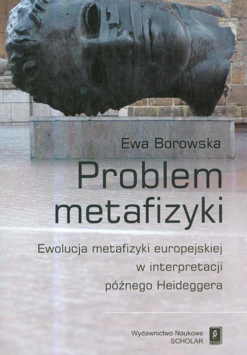 okładka Problem metafizyki Ewolucja metafizyki europejskiej w interpretacji późnego Heideggera książka | Ewa Borowska
