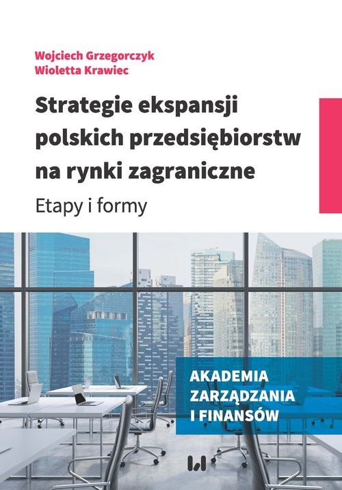 okładka Strategie ekspansji polskich przedsiębiorstw na rynki zagraniczne Etapy i formy książka | Wojciech Grzegorczyk, Wioletta Krawiec