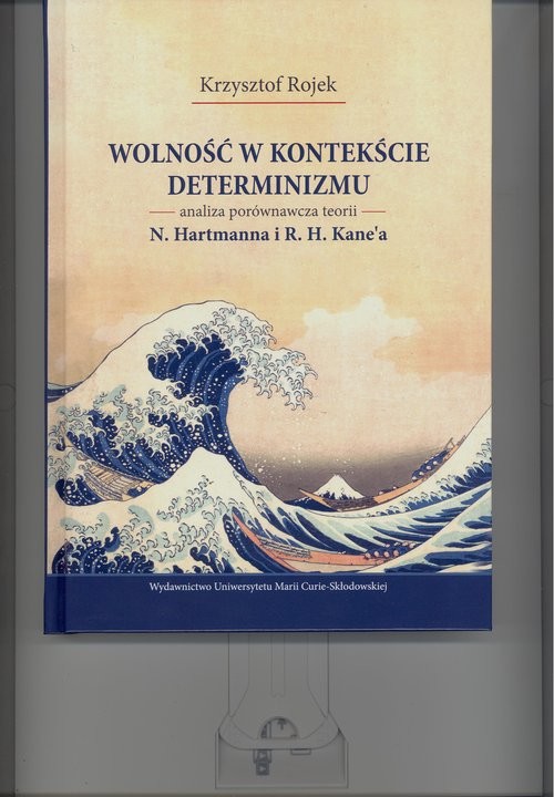 okładka Wolność w kontekście determinizmu. Analiza porównawcza teorii N. Hartmanna i R. H. Kane’a książka | Rojek Krzysztof