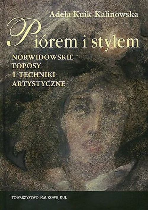 okładka Piórem i stylem Norwidowskie toposy i techniki artystyczne książka | Adela Kuik-Kalinowska