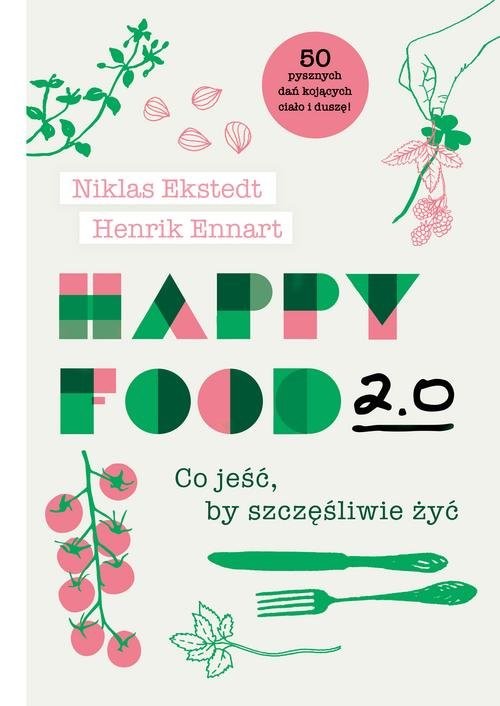 okładka Happy Food 2.0 Co jeść, by szczęśliwie żyć książka | Niklas Ekstedt, Henrik Ennart