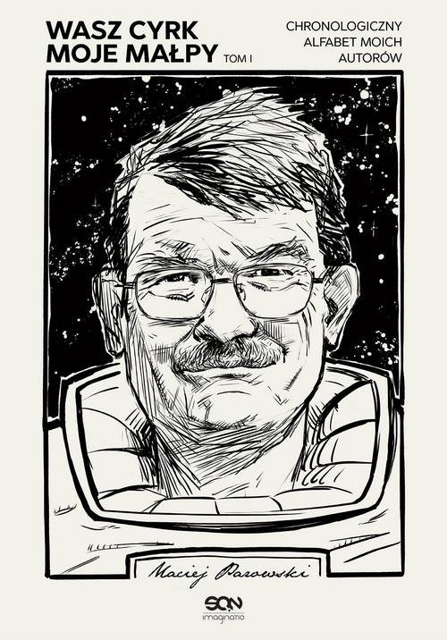 okładka Wasz cyrk moje małpy Tom 1 Chronologiczny alfabet moich autorów książka | Maciej Parowski