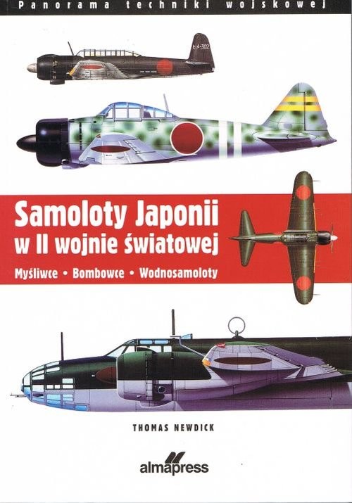 okładka Samoloty Japonii w II wojnie światowej Myśliwce Bombowce Wodnosamoloty książka | Thomas Newdick