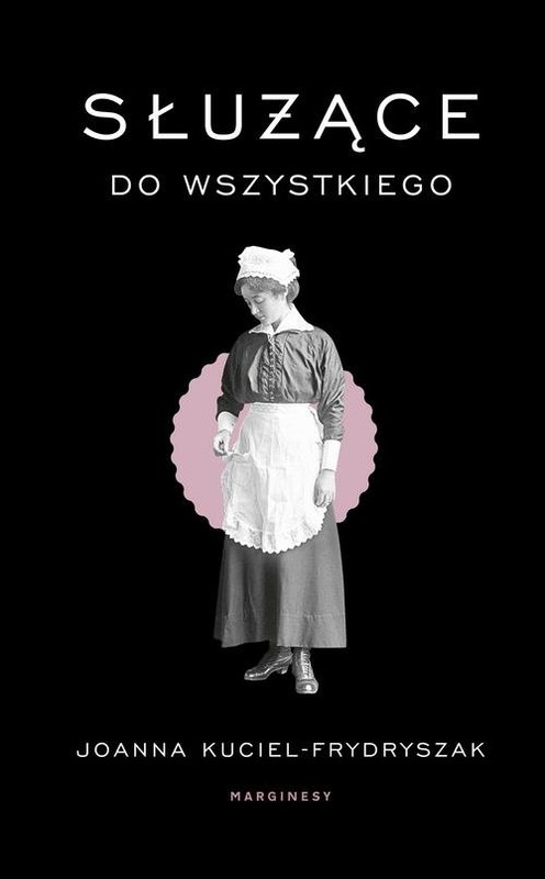 okładka Służące do wszystkiego książka | Joanna Kuciel-Frydryszak