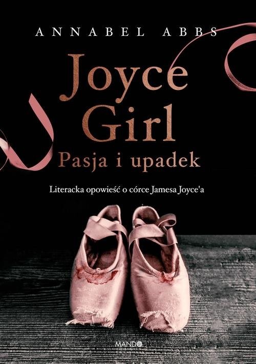 okładka Joyce Girl Pasja i upadek. Literacka opowieść o córce Jamesa Joyce`a książka | Annabel Abbs