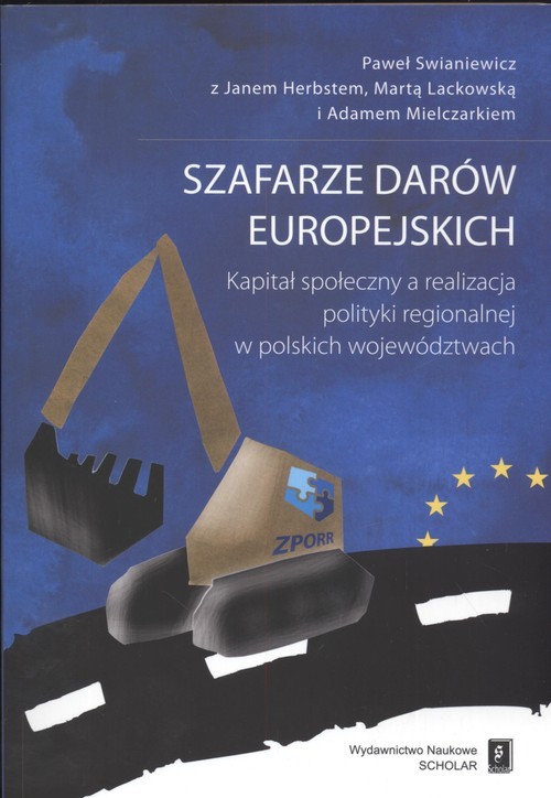 okładka Szafarze darów europejskich Kapitał społeczny a realizacja polityki regionalnej w polkich województwach książka | Paweł Świaniewicz, Marta Lackowska, Adam Mielczarek