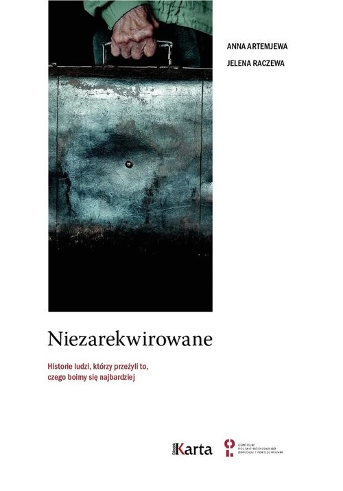 okładka Niezarekwirowane Historie ludzi  którzy przeżyli to, czego boimy się najbardziej książka | Anna Artemjewa, Jelena Raczewa