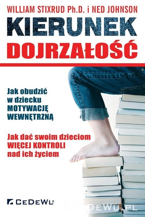 okładka Kierunek dojrzałość jak obudzić w dziecku motywację wewnętrzną książka | William Stixrud, Ned Johnson