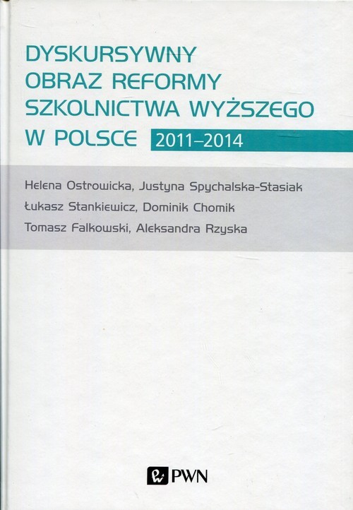 okładka Dyskursywny obraz reformy szkolnictwa wyższego w Polsce 2011-2014 książka | Dominik Chomik, Tomasz Falkowski, Helena Ostrowicka, Aleksandra Rzyska, Justyna Spychalska-Stasiak, Dominik Chomik