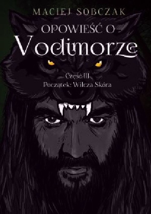 okładka Opowieść o Vodimorze Część 3 Początek: Wilcza Skóra książka | Sobczak Maciej