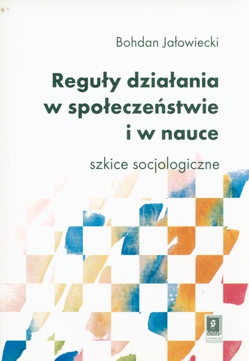 okładka Reguły działania w społeczeństwie i nauce Szkice socjologiczne książka | Jałowiecki Bohdan