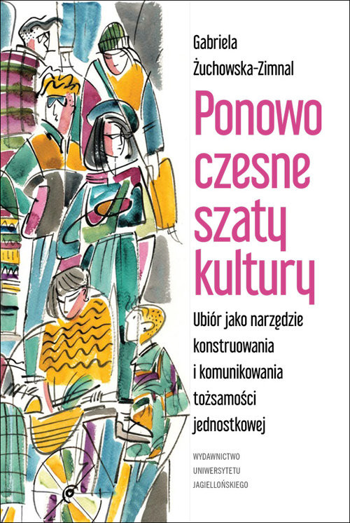 okładka Ponowoczesne szaty kultury Ubiór jako narzędzie konstruowania i komunikowania tożsamości jednostkowej książka | Gabriela Żuchowska-Zimnal