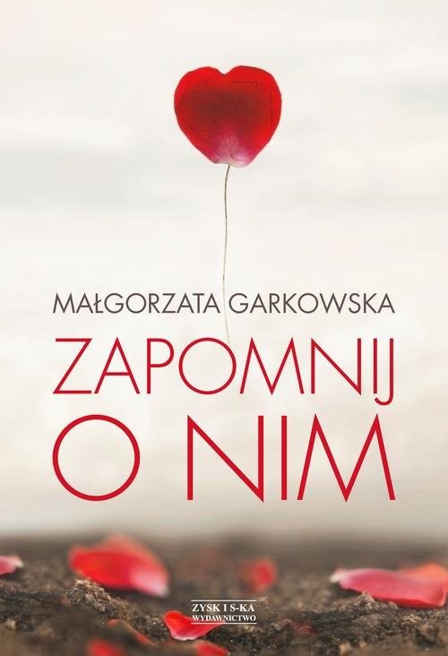 okładka Zapomnij o nim książka | Małgorzata Garkowska