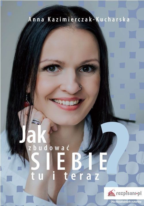 okładka Jak zbudować siebie tu i teraz? książka | Anna Kazimierczak-Kucharska