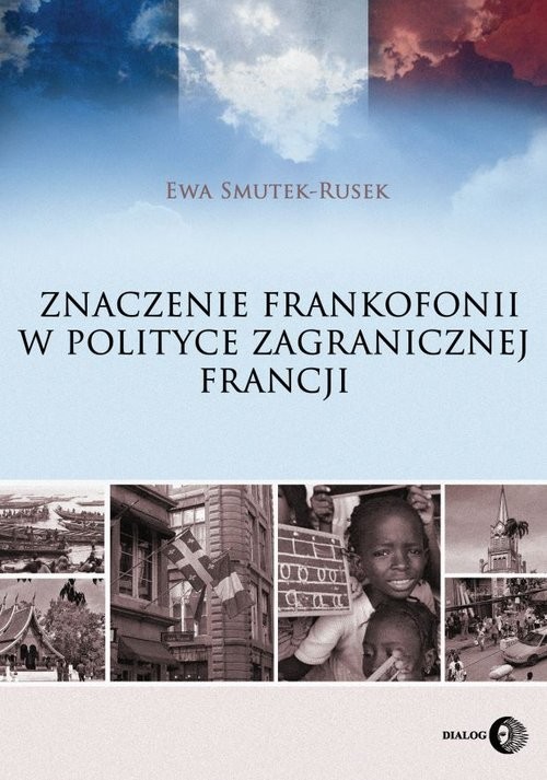 okładka Znaczenie frankofonii w polityce zagranicznej Francji książka | Ewa Smutek-Rusek