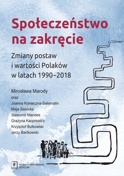 okładka Społeczeństwo na zakręcie Zmiany postaw i wartości Polaków w latach 1990–2018 książka | Mirosława Marody, Joanna Konieczna-Sałamatin, Maja i inni Sawicka