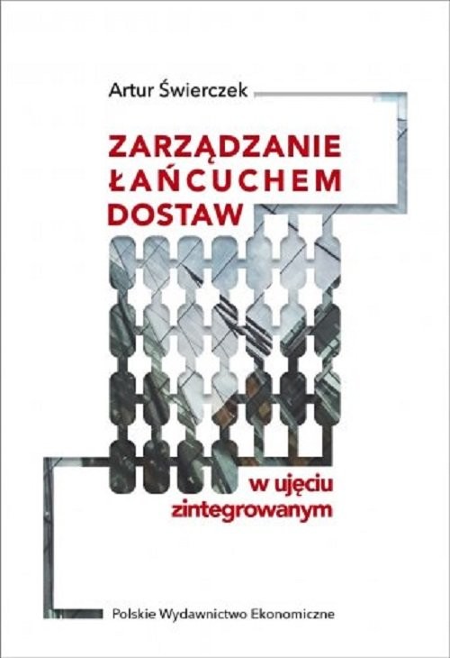 okładka Zarządzanie łańcuchem dostaw w ujęciu zintegrowanym książka | Artur Świerczek