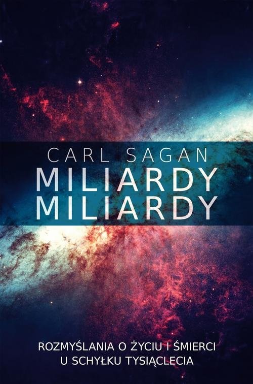 okładka Miliardy miliardy Rozmyślania o życiu i śmierci u schyłku tysiąclecia książka | Carl Sagan