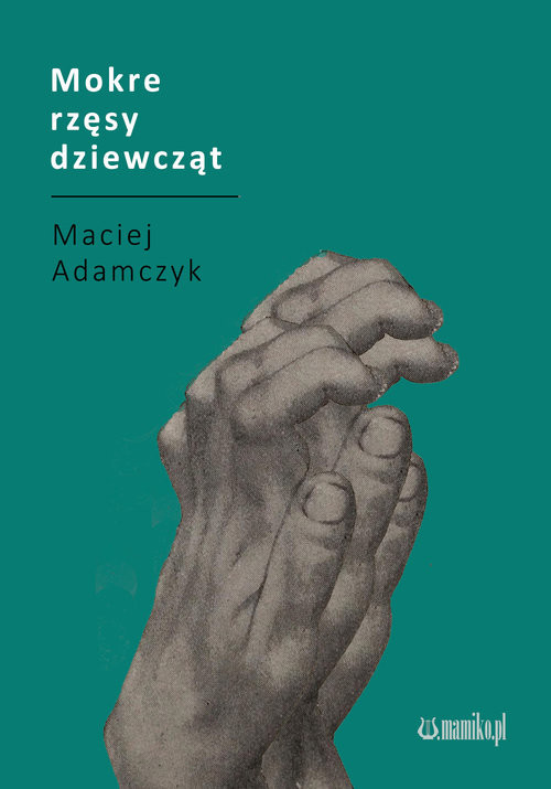 okładka Mokre rzęsy dziewcząt książka | Maciej Adamczyk