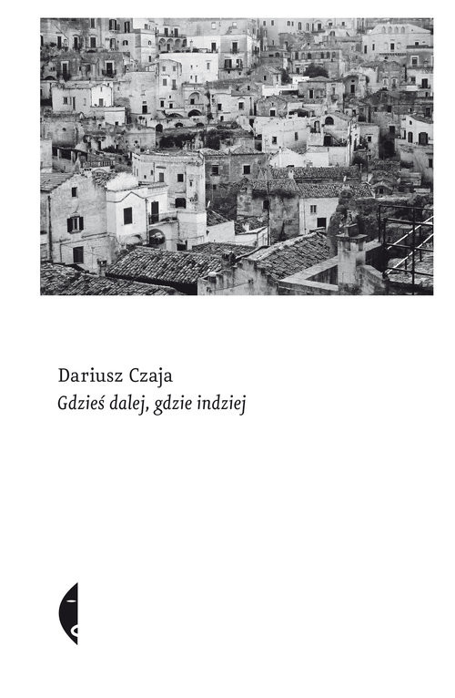 okładka Gdzieś dalej, gdzie indziej książka | Dariusz Czaja