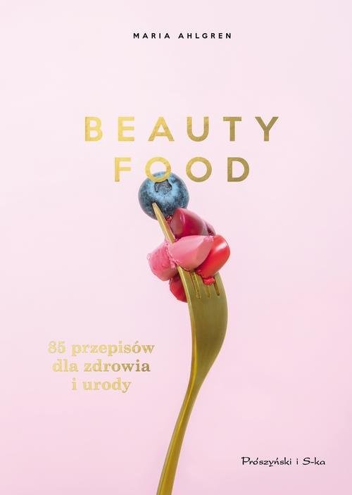 okładka Beauty Food 85 przepisów dla zdrowia i urody książka | Ahlgren Maria