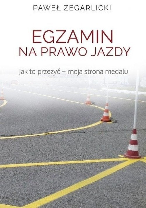 okładka Egzamin na prawo jazdy Jak to przeżyć - moja strona medalu książka | Paweł Zegarlicki