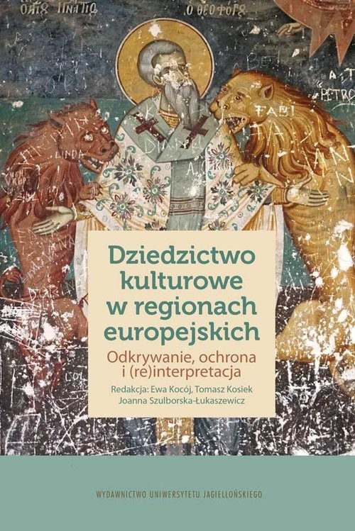 okładka Dziedzictwo kulturowe w regionach europejskich Odkrywanie, ochrona i (re)interpretacja książka