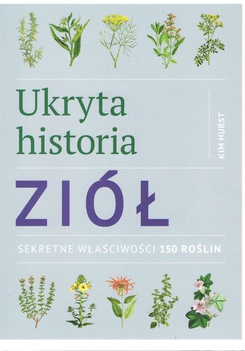 okładka Ukryta historia ziół Sekretne właściwości 150 roślin książka | Hurst Kim