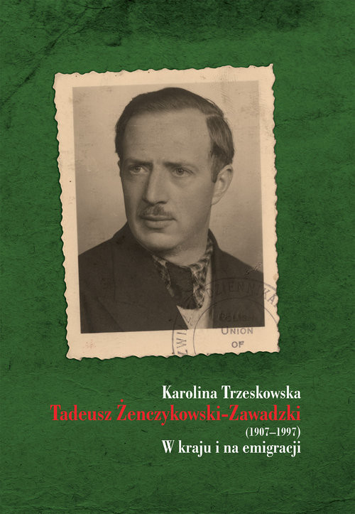 okładka Tadeusz Żenczykowski-Zawadzki (1907-1997) W kraju i na emigracji książka | Trzeskowska Karolina