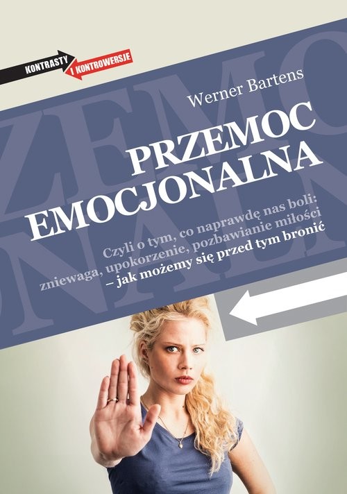 okładka Przemoc emocjonalna Czyli o tym, co naprawdę nas boli: zniewaga, upokorzenie, pozbawianie miłości – jak możemy się przed książka | Bartens Werner